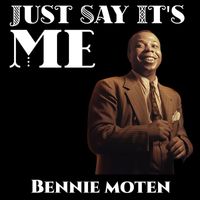 Bennie Moten - Just Say It's Me