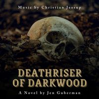 Christian Jessup - Deathriser of Darkwood (Original Soundtrack)