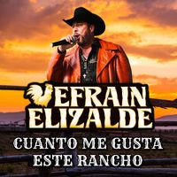 Efrain Elizalde - Cuanto Me Gusta Este Rancho