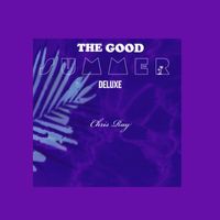 Chris Ray - The Good Summer (Deluxe) (Explicit)