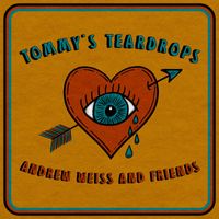 Andrew Weiss and Friends - Tommy's Teardrops