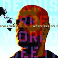 Dennis Ferrer - The World As I See It