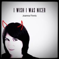 Joanna Finnis - I Wish I Was Nicer