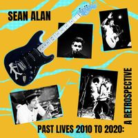 Sean Alan - Past Lives 2010-2020: A Retrospective (Explicit)