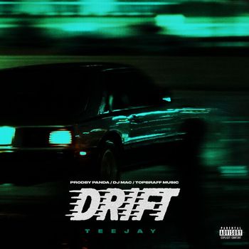 Teejay - Drift (Explicit)