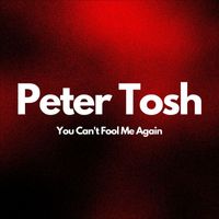 Peter Tosh - You Can't Fool Me Again