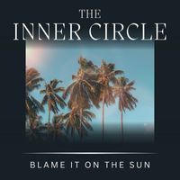 The Inner Circle - Blame It On The Sun