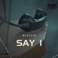Blaccid - SAY I (Explicit)