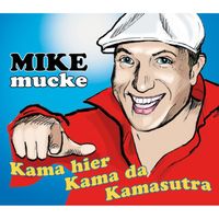 Mike Mucke - Kama Hier, Kama da, Kamasutra