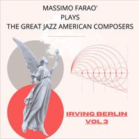 Massimo Faraò - Massimo Faraò Plays the Great Jazz Composers: Irving Berlin, Vol. 3.