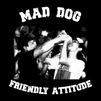 Mad Dog - Friendly Attitude