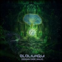 Ololiuhqui - Sierran Dark Walks