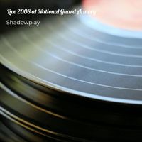 Shadowplay - Live 2008 at National Guard Armory (Explicit)
