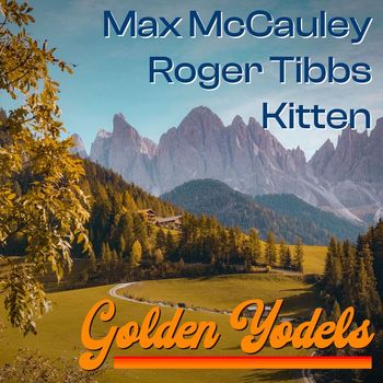 Max McCauley, Kitten and Roger Tibbs - Golden Yodels