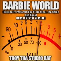 Troy Tha Studio Rat - Barbie World (Originally Performed by Nicki Minaj, Ice Spice and Aqua) (Instrumental Version)