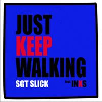 Sgt Slick, INXS - Just Keep Walking