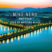 Mike Nero - Bottles (Sped up Masters Mixes [Explicit])