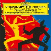 Chicago Symphony Orchestra, Pierre Boulez - Stravinsky: L'Oiseau de feu; Feu d'artifice; 4 Etudes
