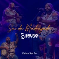 Bruno Paiva - Deixa Ser Eu (Sou Da Madrugada, Ao Vivo)