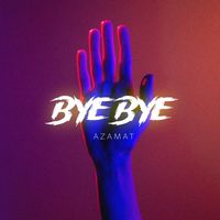 Azamat - Bye Bye (Explicit)