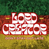 Lord Creator - Don't Stay Out Late