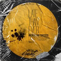 Late Than Ever - Increasing Success
