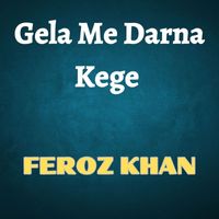 Feroz Khan - Gela Me Darna Kege