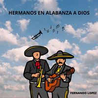 Fernando Lopez - Hermanos En Alabanza a Dios