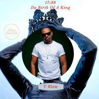 T Blow - 17:38 da Birth of a King (Explicit)