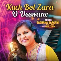 Sadhana Sargam - KUCH BOL ZARA O DEEWANE