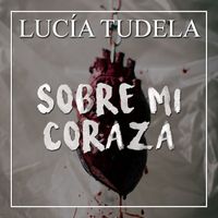 Lucía Tudela - Sobre mi coraza