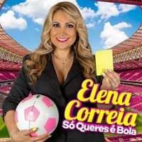 Elena Correia - Só Queres É Bola