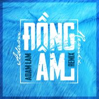 Adam Lam - Đồng Âm (Remix)
