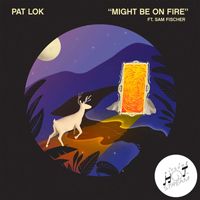 Pat Lok - Might Be On Fire