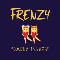 Frenzy - Daddy Issues