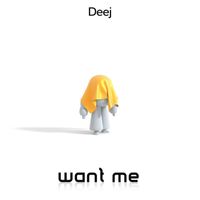 Deej - want me