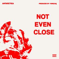 Antarctica - Not Even Close (Explicit)
