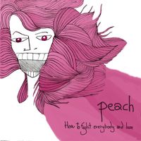 Peach - How to Fight Everybody and Lose (Explicit)