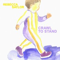 Rebecca Saylor - Crawl to Stand