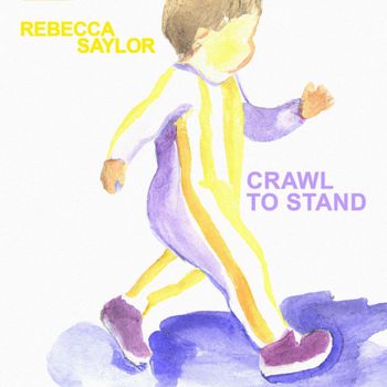 Rebecca Saylor - Crawl to Stand