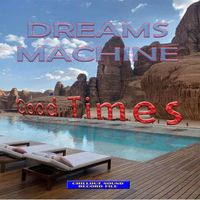 Dreams Machine - Dreams Machine - Good Times
