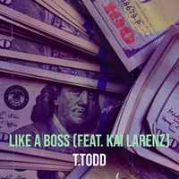 T.Todd - Like a Boss (Explicit)