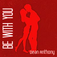 Dean Anthony - Be With You (Explicit)