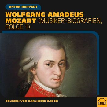 Wolfgang Amadeus Mozart - Wolfgang Amadeus Mozart (Musiker-Biografien, Folge 1)
