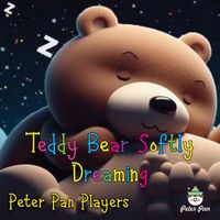 The Peter Pan Players - Teddy Bear Softly Dreaming
