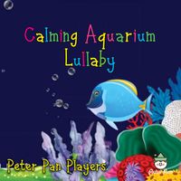 The Peter Pan Players - Calming Aquarium Lullaby