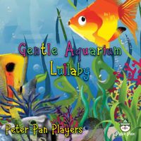 The Peter Pan Players - Gentle Aquarium Lullaby
