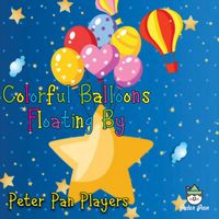 The Peter Pan Players - Colorful Balloons Floating By