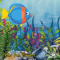 The Peter Pan Players - Soothing Aquarium Slumber Lullaby
