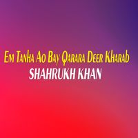 Shahrukh Khan - Em Tanha Ao Bay Qarara Deer Kharab